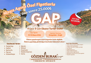 GAP TURU (10-15 MAYIS 2026) (EKSTRA TURLAR DAHİL)